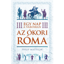 Philip Matyszak Matyszak Philip - Egy nap a városban - Az ókori Róma egyéb könyv