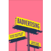 PLUTO PRESS Badvertising – Polluting Our Minds and Fuelling Climate Chaos | Andrew Simms,Leo Murray