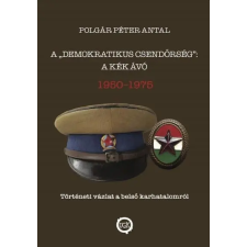 Polgár Péter Antal - A "demokratikus csendőrség": A kék Ávó egyéb könyv