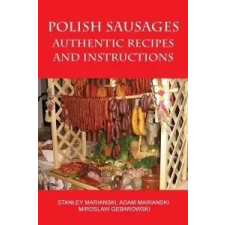  Polish Sausages, Authentic Recipes And Instructions – Stanley Marianski idegen nyelvű könyv