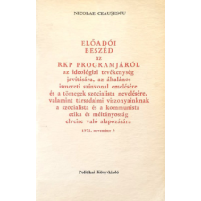 Politikai Könyvkiadó Előadói beszéd az RKP programjáról - Nicolae Ceausescu antikvárium - használt könyv