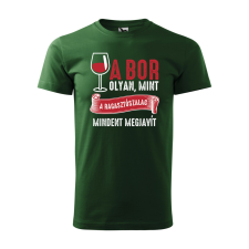  Póló A bor olyan mint a ragasztószalag  mintával Zöld M egyedi ajándék