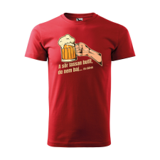  Póló A sör lassan butít  mintával Piros S egyedi ajándék