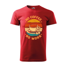  Póló No coffee no work  mintával Piros 2XL egyedi ajándék