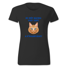 polofun.hu De szép macska vagy Sanyi, a k*rvaanyádat női póló