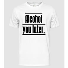 Pólómánia Alcohol you later - Férfi Alap póló