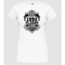 Pólómánia Awesome being of 30 years 1990 ÁPRILIS - Női Kerek nyakú Póló női póló