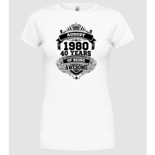Pólómánia Awesome being of 40 years 1980 AUGUSZTUS - Női Kerek nyakú Póló női póló