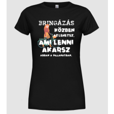 Pólómánia Az lehetsz ami lenni akarsz lght BRINGÁS - Női Kerek nyakú Póló női póló