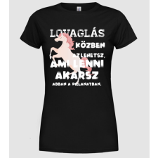 Pólómánia Az lehetsz ami lenni akarsz lght LOVAS - Női Kerek nyakú Póló női póló