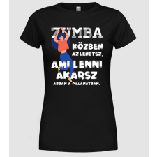 Pólómánia Az lehetsz ami lenni akarsz lght ZUMBA - Női Kerek nyakú Póló női póló