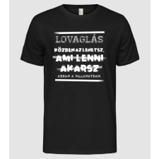 Pólómánia Az lehetsz ami lenni akarsz szöveges inprog LOVAS - Férfi Alap póló férfi póló