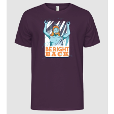 Pólómánia Be right back Jesus - Jézus visszatér prófécia - Férfi Alap póló férfi póló