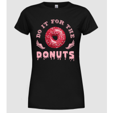 Pólómánia Do it for the donuts - Női Kerek nyakú Póló női póló