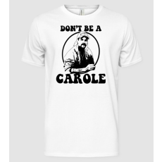Pólómánia Dont be a carole - Férfi Alap póló