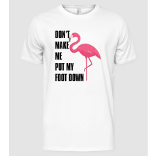 Pólómánia Dont make me put my foot down - Férfi Alap póló férfi póló