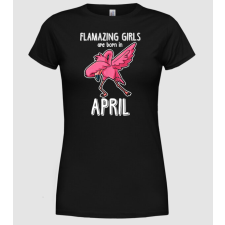 Pólómánia Flamazing girls are born in april - Női Kerek nyakú Póló női póló