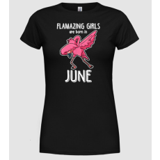 Pólómánia flamazing girls are born in june - Női Kerek nyakú Póló