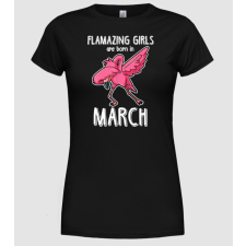 Pólómánia Flamazing girls are born in march - Női Kerek nyakú Póló női póló