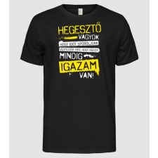 Pólómánia Hegesztő vagyok, mindig igazam van - Férfi Alap póló férfi póló