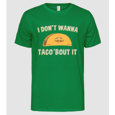 Pólómánia I dont wanna taco about it - Férfi Alap póló