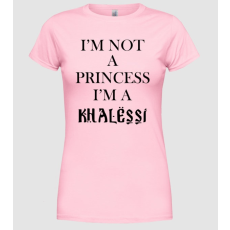 Pólómánia im not a princess im a khalessi - Női Kereknyakú Póló