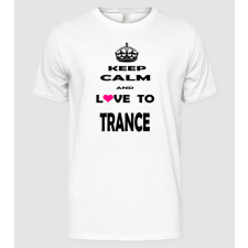 Pólómánia Keep Calm and Love To Trance - Férfi Alap póló férfi póló