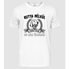 Pólómánia Kutya nélkül lehet élni, de nem érdemes - Férfi Alap póló férfi póló
