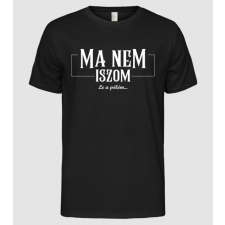 Pólómánia Ma nem iszom le a pólóm - Férfi Alap póló férfi póló
