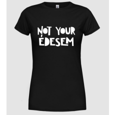 Pólómánia Not your édesem - Női Kerek nyakú Póló