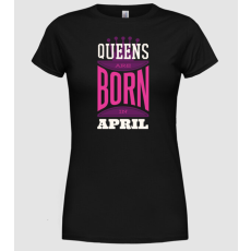 Pólómánia Queens are born in April - Női Kerek nyakú Póló