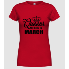 Pólómánia Queens are born in - March - Női Kereknyakú Póló női póló