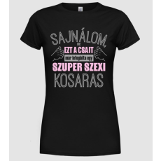 Pólómánia Sajnálom ezt a csajt lefoglalta egy szuperszexi KOSARAS - Női Kereknyakú Póló