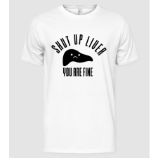 Pólómánia Shut up liver you are fine - Férfi Alap póló férfi póló