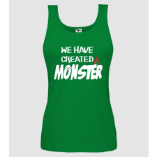 Pólómánia We have created a monster - Női Top női póló