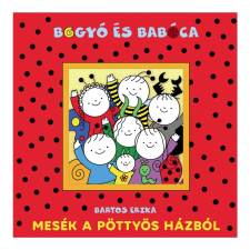 Pozsonyi Pagony Bartos Erika: Bogyó és Babóca - Mesék a pöttyös házból gyermek- és ifjúsági könyv
