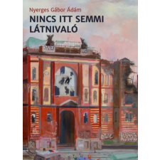 Prae Kiadó Nyerges Gábor Ádám - Nincs itt semmi látnivaló irodalom