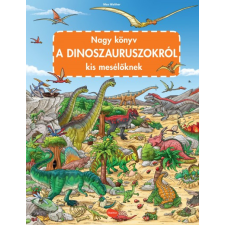 Prescogroup Publishing Nagy könyv a dinoszauruszokról kis mesélőknek gyermek- és ifjúsági könyv