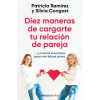 PRH Grupo Editorial Diez Maneras de Cargarte Tu Relación de Pareja...Y Muchas Soluciones Para Vivir Felices Juntos / Ten Ways to Kill Your Relationship – Silvia Congost