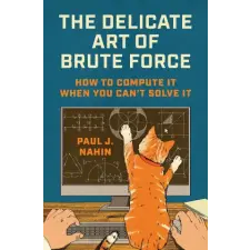 Princeton University Press The Delicate Art of Brute Force | NAHIN PAUL J egyéb könyv