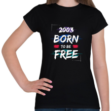 PRINTFASHION 2003 born to be free - Női póló - Fekete női póló