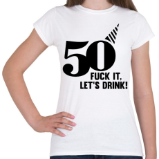 PRINTFASHION 50 éves születésnap! Igyunk rá! - Női póló - Fehér