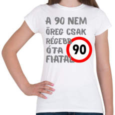 PRINTFASHION 90 éves (szürke) - Női póló - Fehér