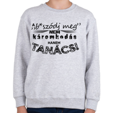 PRINTFASHION A b*szódj meg nem káromkodás, hanem TANÁCS! - Gyerek pulóver - Sport szürke