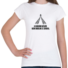 PRINTFASHION A Corsám nélkül nem indulok el sehova - Női póló - Fehér