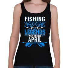 PRINTFASHION A horgász legendák áprilisban születtek - Női atléta - Fekete női trikó