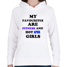 PRINTFASHION A kedvenceim a fitnessz és a jó áprilisi születésű csajok - Női kapucnis pulóver - Fehér