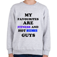 PRINTFASHION A kedvenceim a fitnessz és a jó decemberi születésű pasik - Gyerek pulóver - Sport szürke