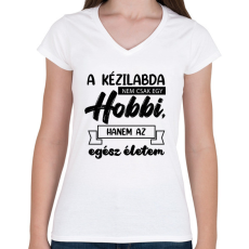 PRINTFASHION A kézilabda nem csak egy hobbi - Női V-nyakú póló - Fehér