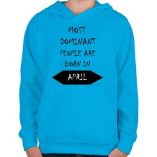 PRINTFASHION A legdominánsabb emberek áprilisban születnek - Gyerek kapucnis pulóver - Azúrkék gyerek pulóver, kardigán